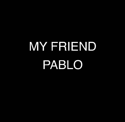 Visualizza MY FRIEND PABLO di Alba Molina