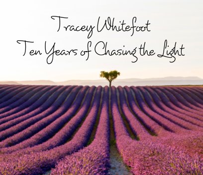 Tracey Whitefoot - Ten Years of Chasing the Light book cover