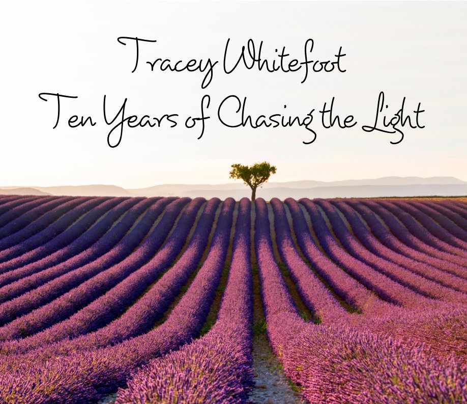 Visualizza Tracey Whitefoot - Ten Years of Chasing the Light di Tracey Whitefoot