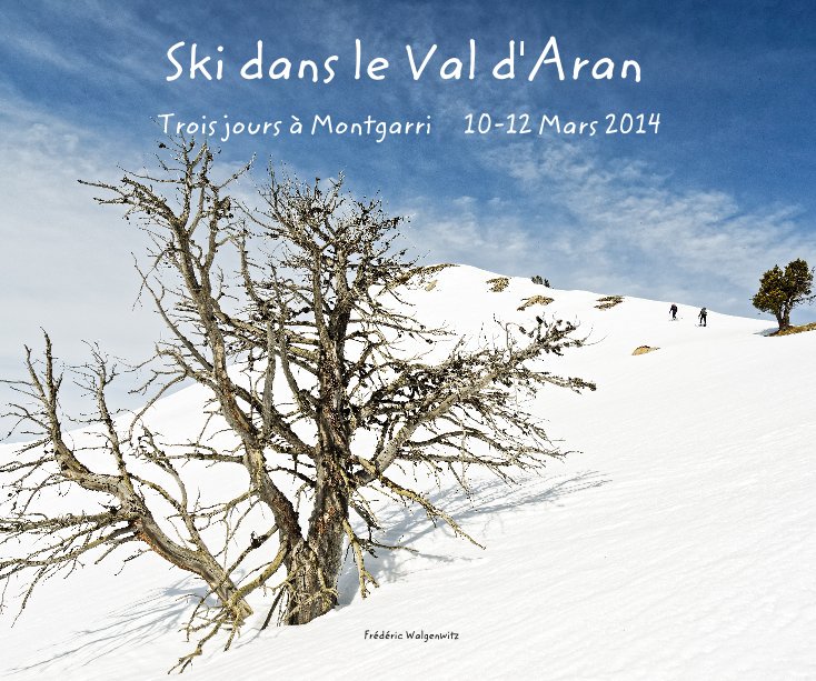 Bekijk Ski dans le Val d'Aran Trois jours à Montgarri 10-12 Mars 2014 op Frédéric Walgenwitz