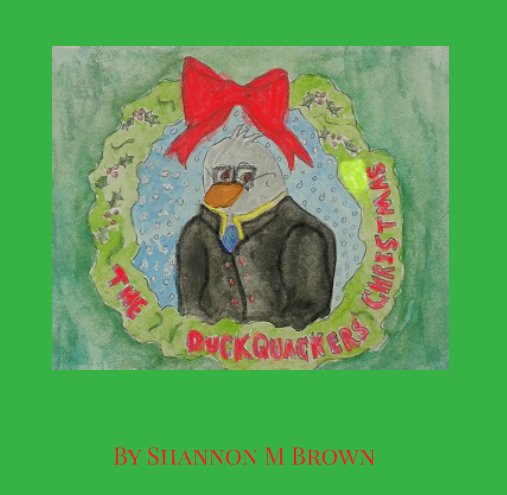 View THE DUCKQUACKER'S CHRISTMAS by Shannon M Brown