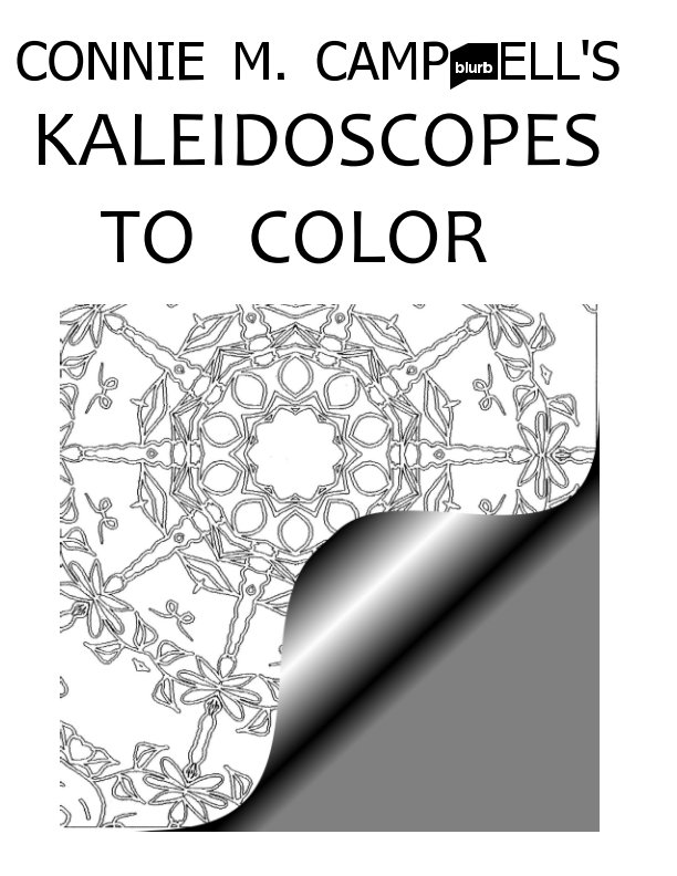 Ver CONNIE M. CAMPBELL'S 
KALEIDOSCOPES TO COLOR por Connie M. Campbell, Connie M. Campbell   illustrator