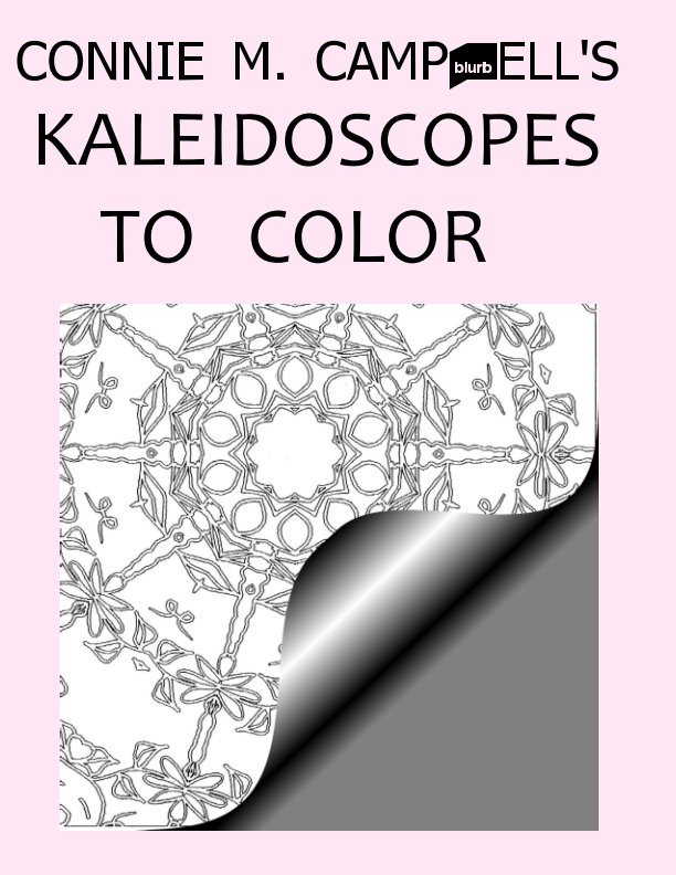 Visualizza CONNIE M. CAMPBELL'S 
KALEIDOSCOPES TO COLOR di Connie M. Campbell,         Connie M. Campbell   illustrator