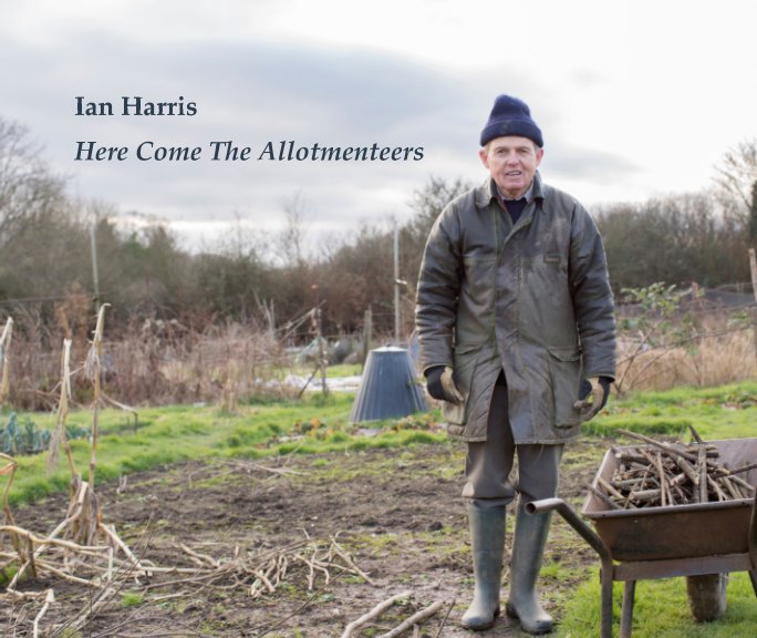 View Here Come The Allotmenteers by Ian Harris