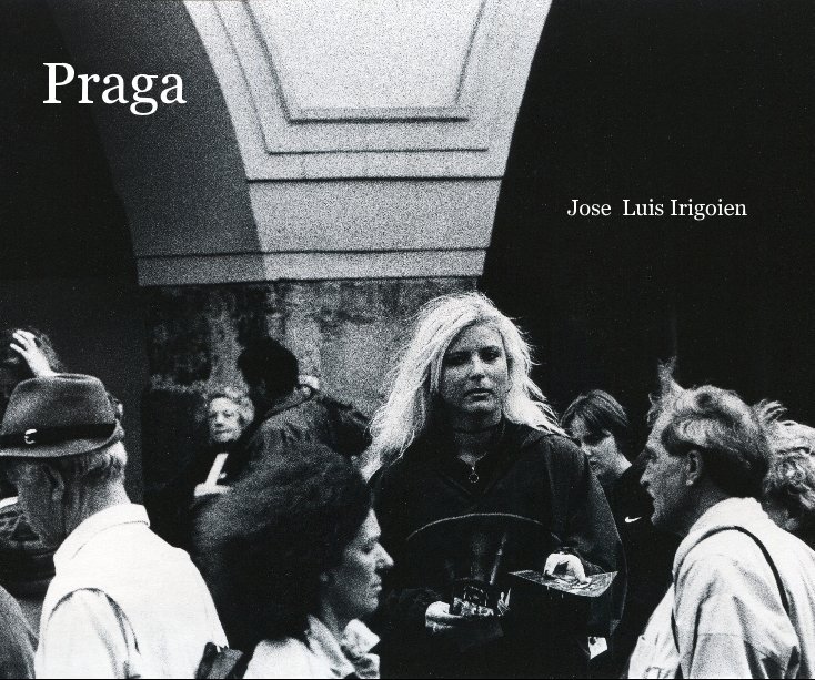 Ver Praga Jose Luis Irigoien por Jose Luis Irigoien