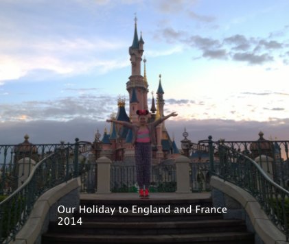 Our Holiday to England and France 2014 book cover