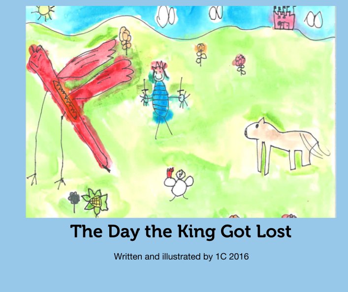 Bekijk The Day the King Got Lost op Written and illustrated by 1C 2016
