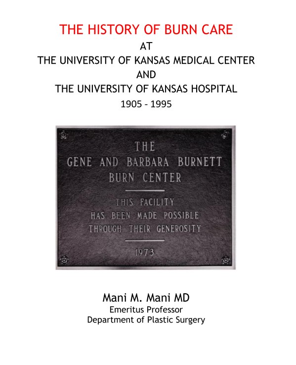 Visualizza The History of Burn Care at The University of Kansas Medical Center di Mani M. Mani, MD