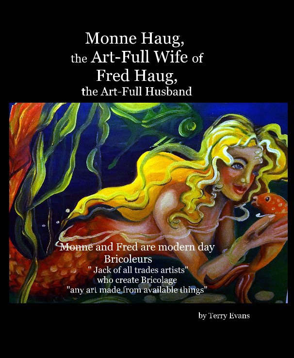 View Monne Haug, the Art-Full Wife of Fred Haug, the Art-Full Husband by Terry Evans