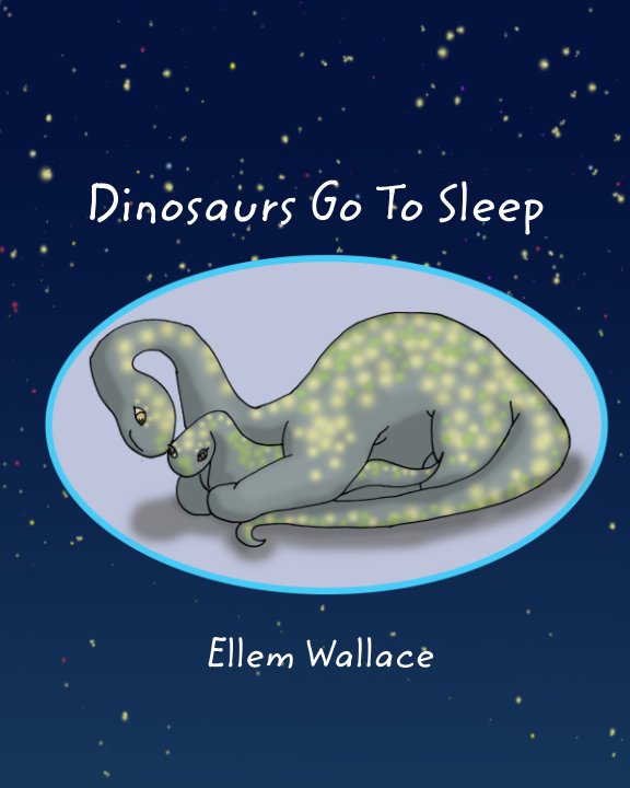 View Dinosaurs Go To Sleep by Ellem Wallace