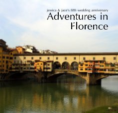 jessica & jace's fifth wedding anniversary Adventures in Florence book cover