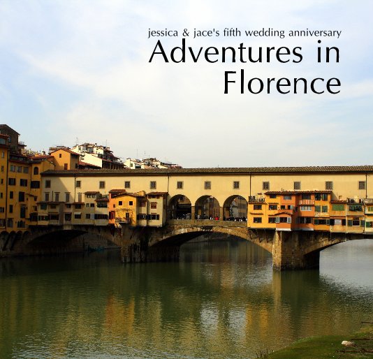 View jessica & jace's fifth wedding anniversary Adventures in Florence by Jessica Cartwright