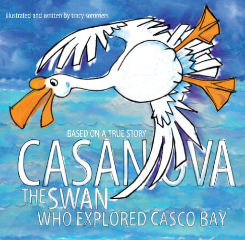 Bekijk Casanova The Swan Who Explored Casco Bay op Tracy Sommers