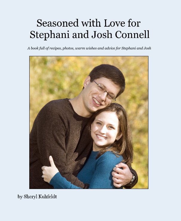 View Seasoned with Love for Stephani and Josh Connell by Sheryl Kuhfeldt