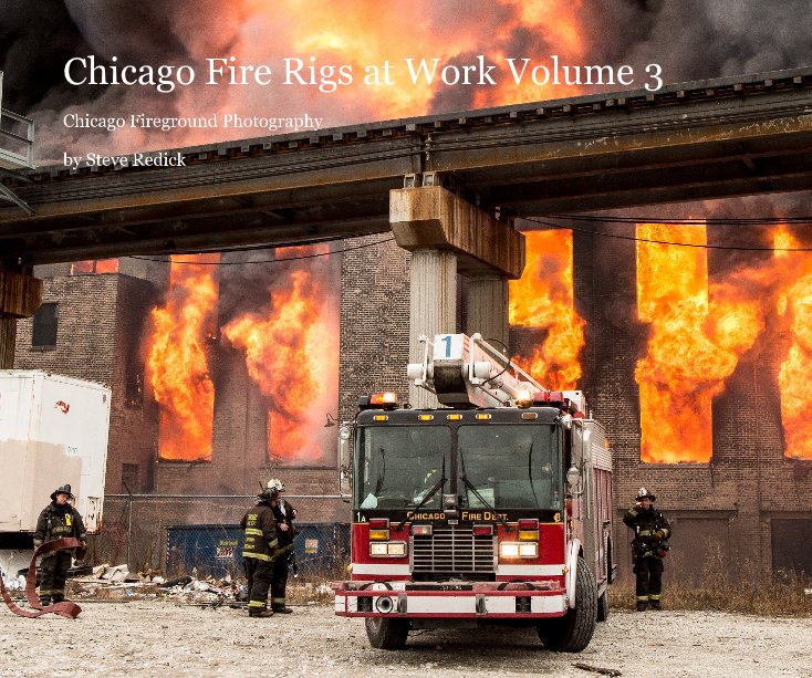 View Chicago Fire Rigs at Work Volume 3 by Steve Redick