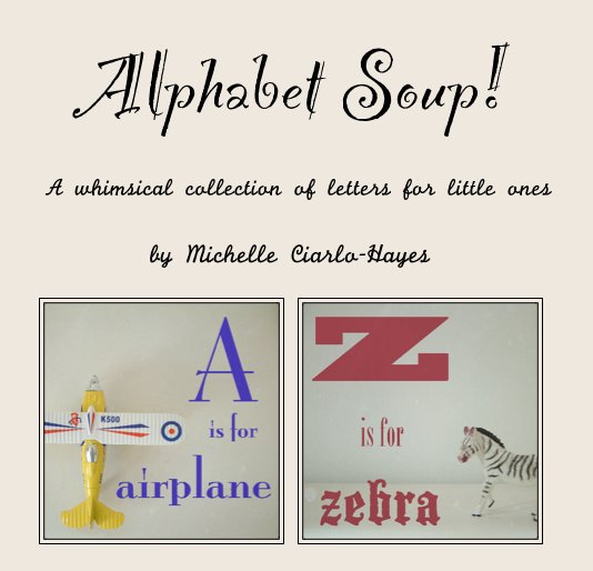 View Alphabet Soup! by Michelle Ciarlo-Hayes