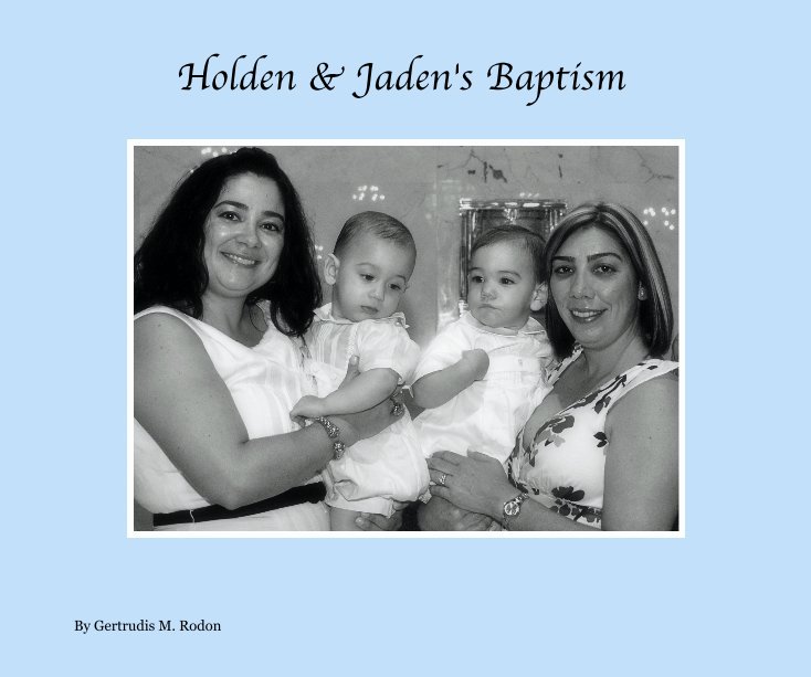 View Holden & Jaden's Baptism by Gertrudis M. Rodon