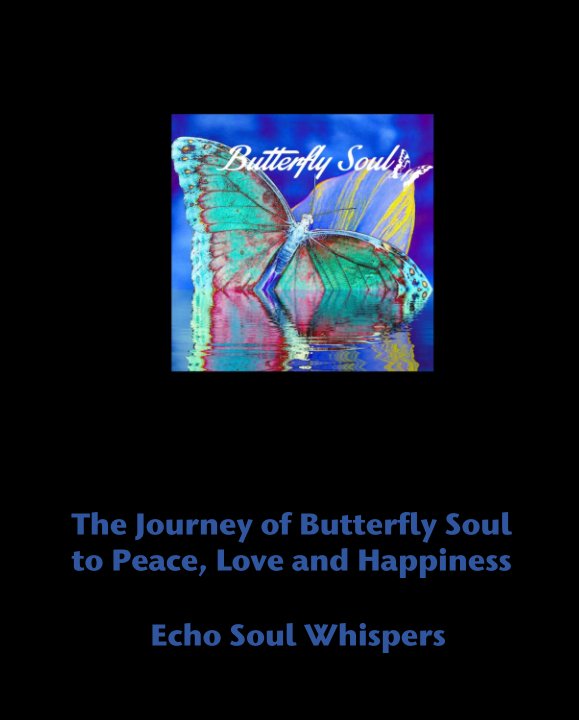 The Journey Of Butterfly Soul To Peace Love And Happiness By Butterfly Soul R Allen Blurb Books Canada