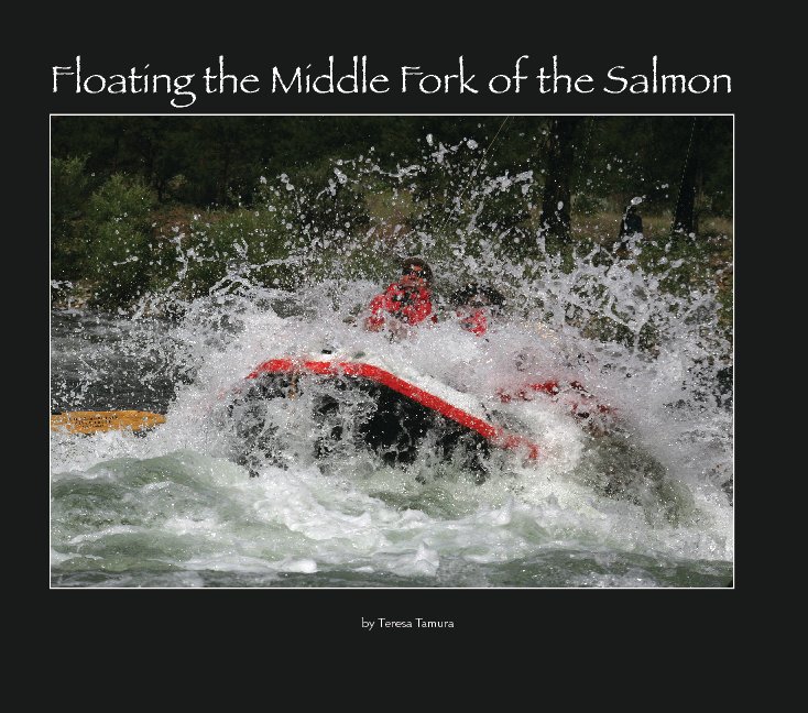 View Floating the Middle Fork of the Salmon by Teresa Tamura