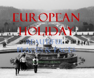 EUROPEAN HOLIDAY BEAUTIFUL PLACES & FACES BY ANNETTE ARNOT book cover