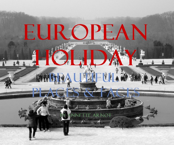 Ver EUROPEAN HOLIDAY BEAUTIFUL PLACES & FACES BY ANNETTE ARNOT por annettea