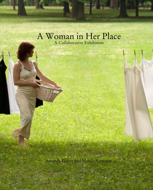 Ver A Woman in Her Place A Collaborative Exhibition por Amanda Pfister and Manda Remmen