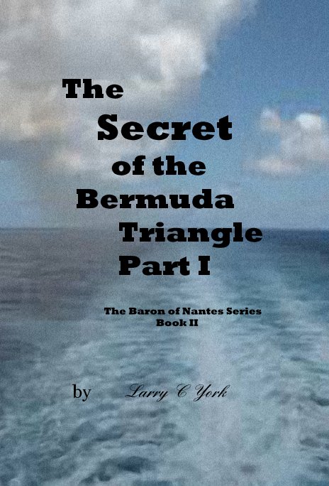 View The Secret of the Bermuda Triangle Part I by Larry C York
