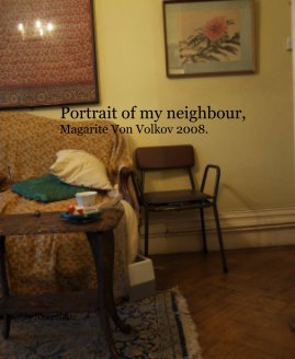 Portrait of my neighbour, Magarite Von Volkov 2008. book cover