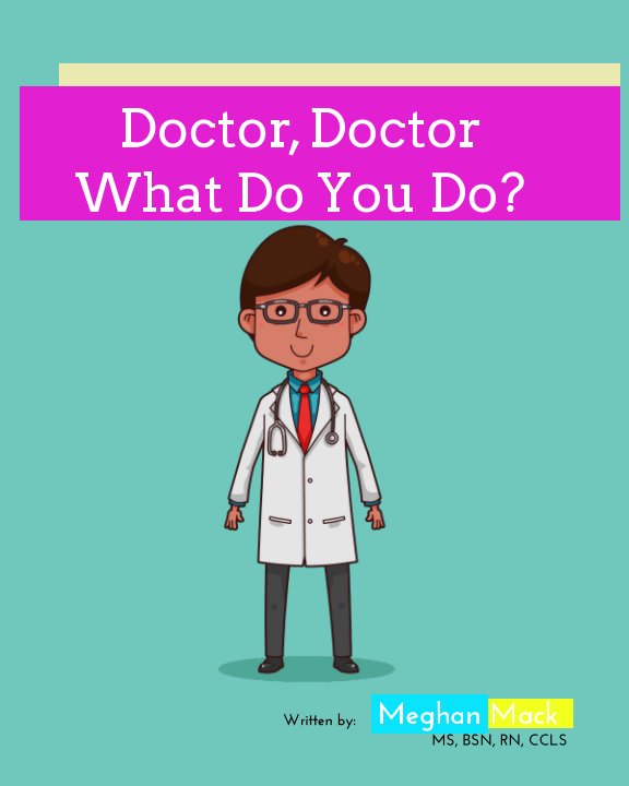Ver Doctor, Doctor, What Do You Do? por Meghan Maria Mack