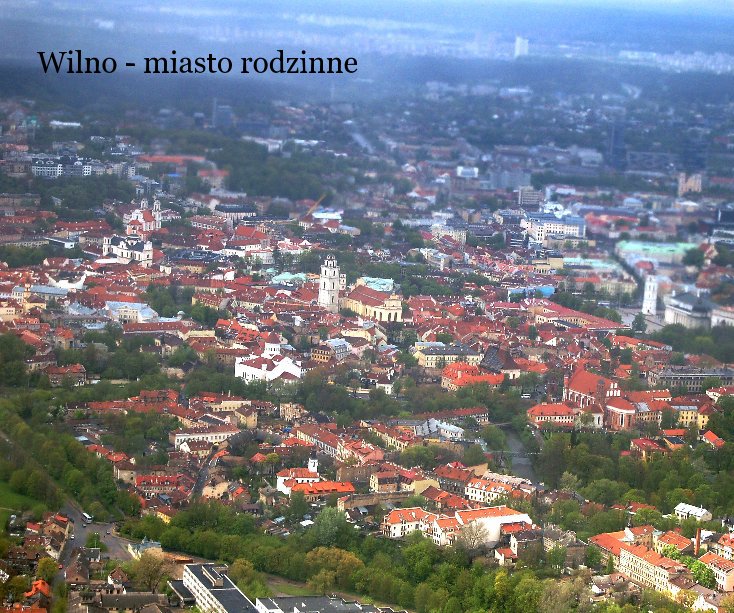 View Wilno - miasto rodzinne by zdjecia -Alicja Orkiszewska