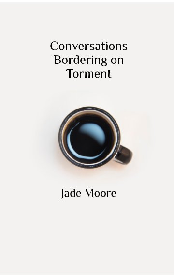 Ver Conversations Bordering on Torment por Jade Moore