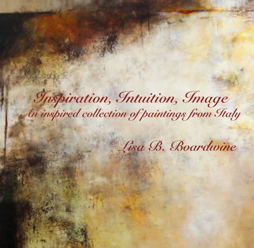 View Inspiration, Intuition, Image by Lisa B. Boardwine