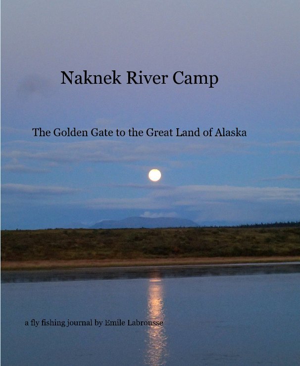 View Naknek River Camp by Emile Labrousse