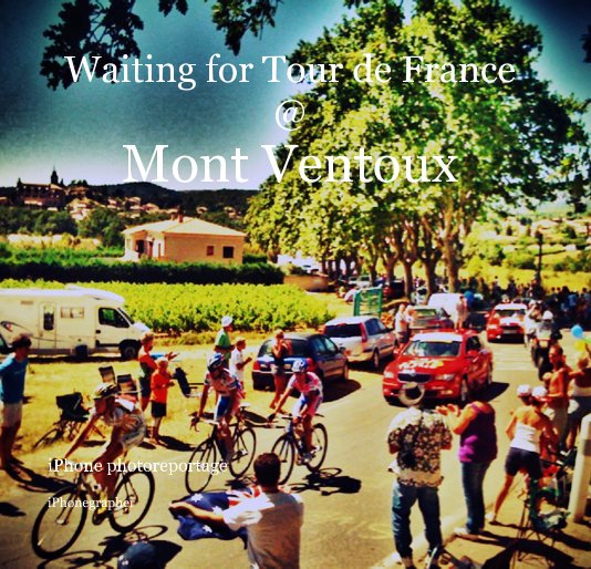 View Waiting for Tour de France @ Mont Ventoux by iPhonegrapher