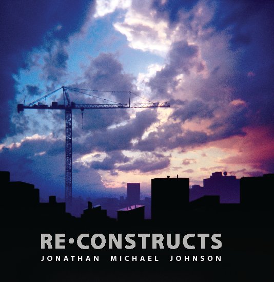 View Re-Constructs by Jonathan Michael Johnson