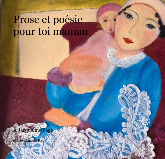 View Prose et poésie pour toi maman by Marie-Danièle Rail