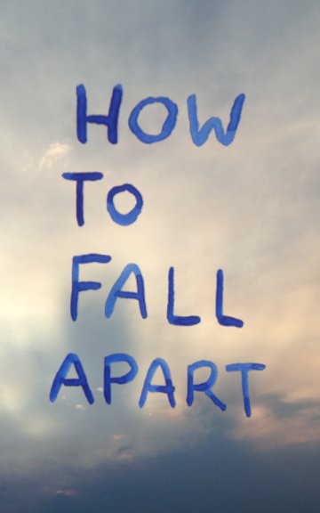 View How To Fall Apart by L. J. Buchanan