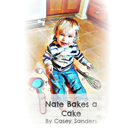 View Nate Bakes a Cake by Casey Sanders
