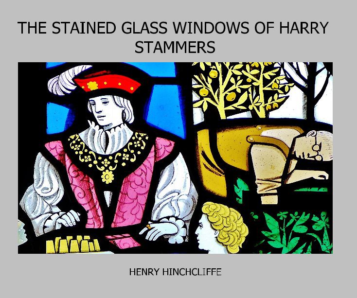 View THE STAINED GLASS WINDOWS OF HARRY STAMMERS by HENRY HINCHCLIFFE