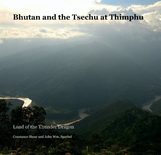 Ver Bhutan and the Tsechu at Thimphu por Constance Shear and John Wm. Sparbel