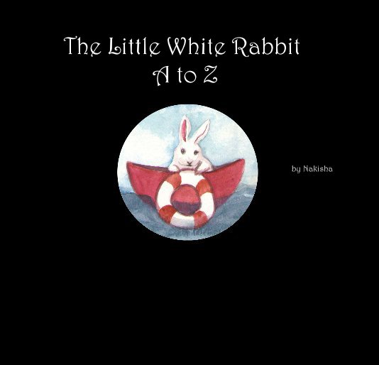 View The Little White Rabbit A to Z by Nakisha
