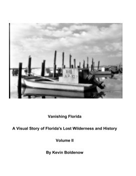 Vanishing Florida  A Visual Story of Florida's Lost Wilderness and History  Volume II book cover