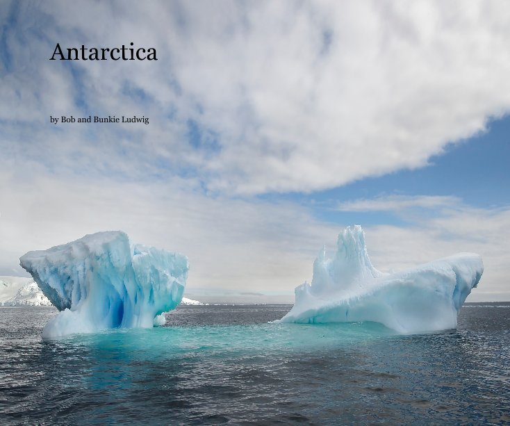 View Antarctica by Bob and Bunkie Ludwig