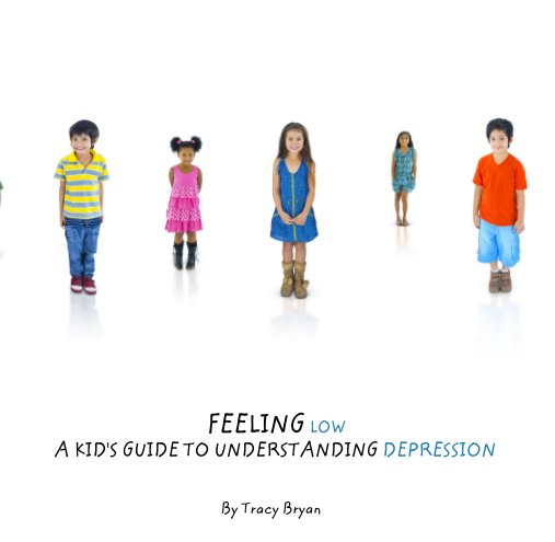 Ver FEELING LOW    A KID'S GUIDE TO UNDERSTANDING DEPRESSION por Tracy Bryan