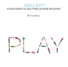 CHILL OUT!     A KID'S GUIDE TO LESS STRESS & MORE RELAXING book cover