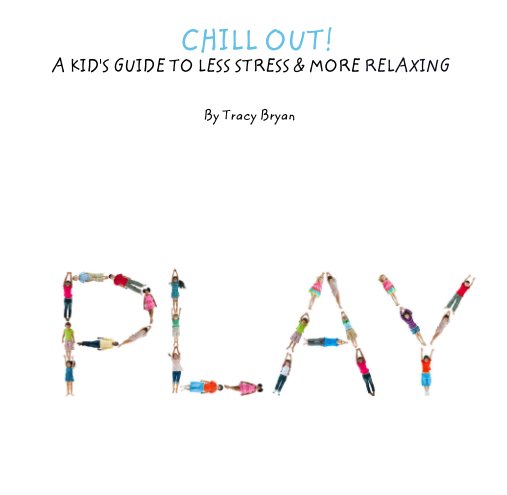 Ver CHILL OUT!     A KID'S GUIDE TO LESS STRESS & MORE RELAXING por Tracy Bryan