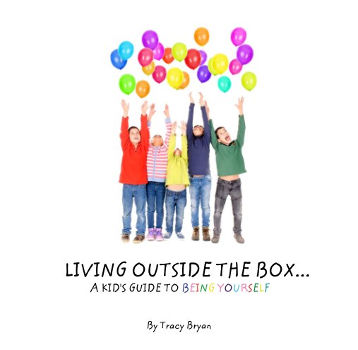 View LIVING OUTSIDE THE BOX...                        A KID'S GUIDE TO BEING YOURSELF by Tracy Bryan