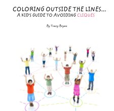 COLORING OUTSIDE THE LINES...          A KID'S GUIDE TO AVOIDING CLIQUES book cover