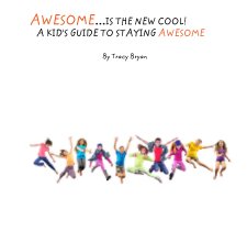 AWESOME...IS THE NEW COOL!          A KID'S GUIDE TO STAYING AWESOME book cover