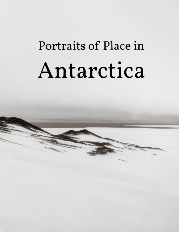 View Portraits of Place in Antarctica by Shaun O'Boyle